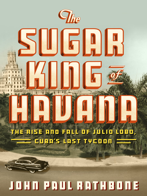 Title details for The Sugar King of Havana by John Paul Rathbone - Wait list